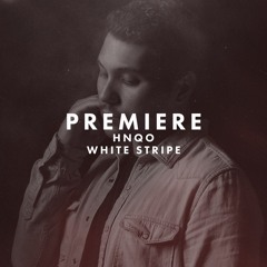 Premiere: HNQO - White Stripe