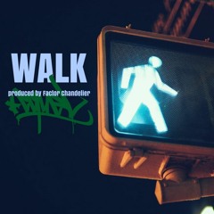 Walk (prod. by Factor Chandelier)
