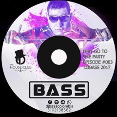 LEST GO TO THE PARTY EPISODE #003 DJBASS 2017