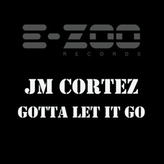 Gotta Let It Go (Deep Blue Mix) - JM Cortez