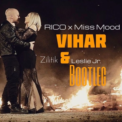 Rico X Miss Mood - Vihar (Zilitik & Leslie Jr. Bootleg)