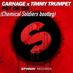 Carnage X Timmy Trumpet - PSY Or DIE (Chemical Soldiers Bootleg)FREE RELEASE