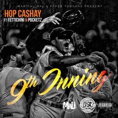 Hop Cashay - 9th Inning Feat Fettichini X Pocketz - (Prod.by.Marz)
