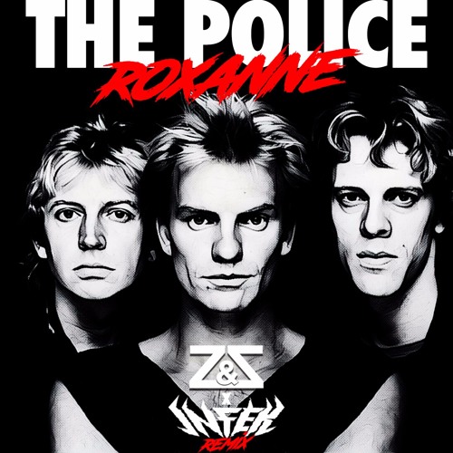 Listen to The Police - Roxanne (Z & Z X INFEK Remix) FREE DOWNLOAD