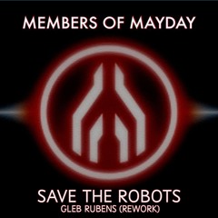 FREE DOWNLOAD. Members Of Mayday - Save The Robots (Gleb Rubens Rework)