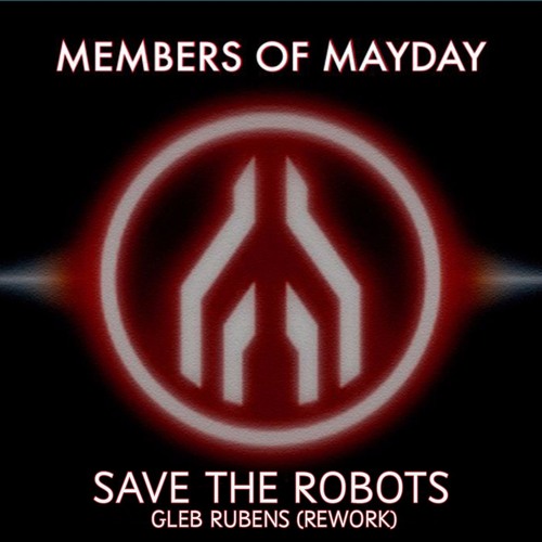 FREE DOWNLOAD. Members Of Mayday - Save The Robots (Gleb Rubens Rework)