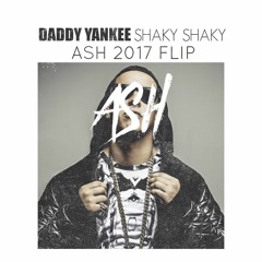 Daddy yankee - Shaky shaky (ASH 2017 FLIP) FREE DOWNLOAD