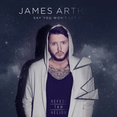 James Arthur - Say Wont Let Go(Refeci, Taw, Helion Remix)