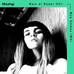 Bajo el Radar 001: Mya Gomez (MX)