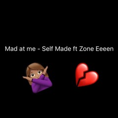 Mad at me - Self Made ft Zone Eeeen