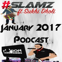 #SLAMZ ft Sukhi Dholi - January 2017 Podcast