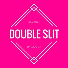 SEASON 1, EPISODE 1/3 : DOUBLE SLIT