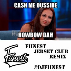 Cash Me Outside Howbow Dah (Fiinest Jersey Club Remix)