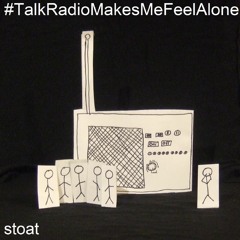 Stoat - Talk radio makes me feel alone