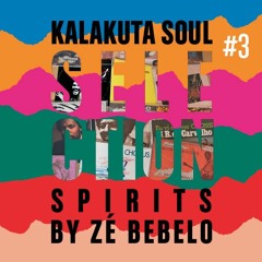 KALAKUTA SOUL SELECTION #3 - SPIRITS by ZÉ BEBELO