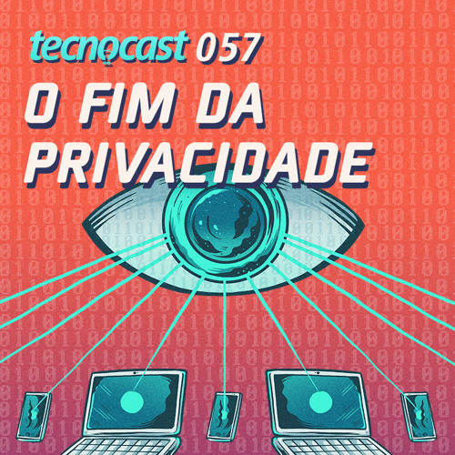 057 – O fim da privacidade
