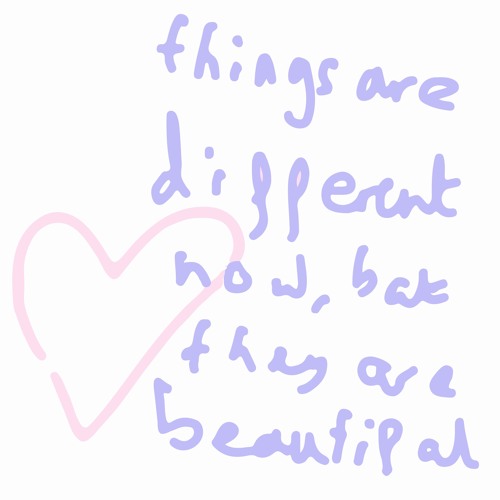 Things Are Different Now, But They Are Beautiful