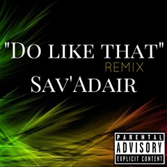 Sav'Adair - Do Like That (Remix)