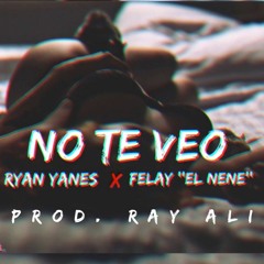 No Te Veo (Prod By. Ray Ali) Ryan Yanes x Felay " El Nene "