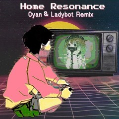 Home - Resonance (Cyan & Ladybot Remix)