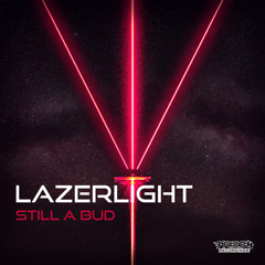 Still A Bud - Lazerlight (Euphoric.Net Premiere)