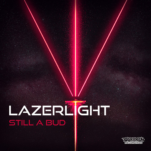 Still A Bud - Lazerlight (Euphoric.Net Premiere)
