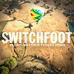 Switchfoot - Float (Matthew Parker Remix) *free download*