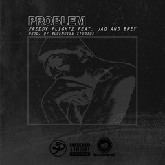 Freddy Flightz Feat. Jaq & Brey - Problem (PLUG EXCLUSIVE)