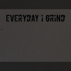 Everyday I Grind (Prod by DJ Globestar)