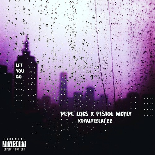 Let You Go ft. Pistol Mcfly [Prod. Royalti]