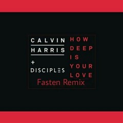 Calvin Harris Feat.Disciples - How Deep Is Your Love (FasteN Remix) Deep House