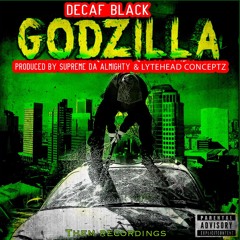 Decaf Black- Godzilla ( Clean Version) Prod. by Supreme Da Almighty & LyteheadConceptz
