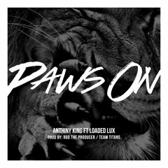 Anthiny King - Paws On (Feat. Loaded Lux) (Prod. Rod The Producer & Team Titans)