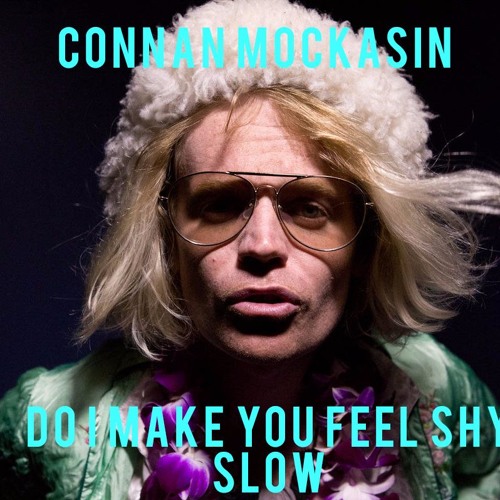 Connan - Do I make You feel Shy? (SLOW)