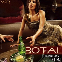 BOTAL | Gurjant Janti FT.MJ