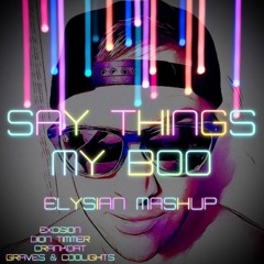 Say Things My Boo (Elysian Mashup)