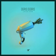 PREMIERE : Ogris Debris - Lazer Gun (Adesse Versions Remix)