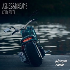 Ashes and Dreams-Cold steel-(Skreamz remix)