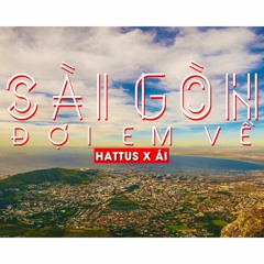 - Sài Gòn...Đợi Em Về - HatTus x Ái