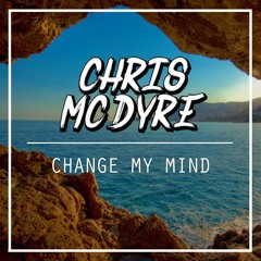 Chris Mc Dyre - Change My Mind