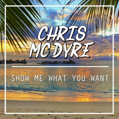 Show Me What You Want [OUT NOW]