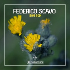 Federico Scavo -Bom Bom- (cut) Enormous Tunes
