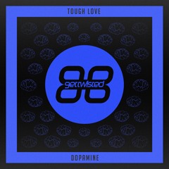 Tough Love - Dopamine (Get Twisted Records) *OUT NOW*