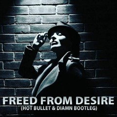 Freed From Desire (Hot Bullet & Diamn Bootleg)