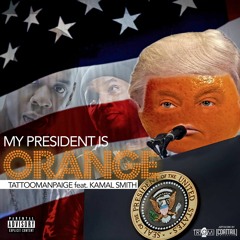 My President Is Orange Ft. Kamal Smith