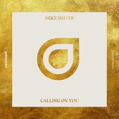 Mike Shiver - Calling On You [OUT NOW]