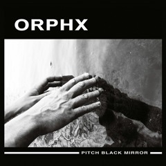 ORPHX - "Pitch Black Mirror" SGLP02