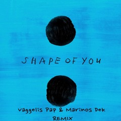 Ed Sheeran - Shape Of You ( Vaggelis Pap & Marinos Dek Remix) FREE DOWNLOAD