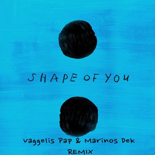 Ed Sheeran - Shape Of You ( Vaggelis Pap & Marinos Dek Remix) FREE DOWNLOAD