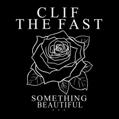 Clif The Fast - Something Beautiful